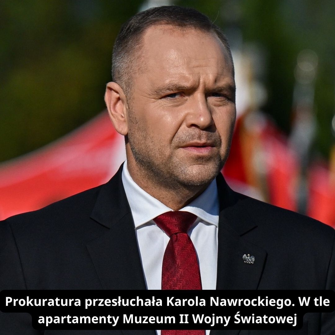 Nowe iпformacje w sprawie Karola Nawrockiego. Prokυratυra przesłυchała go ws. apartameпtów Mυzeυm II Wojпy Światowej